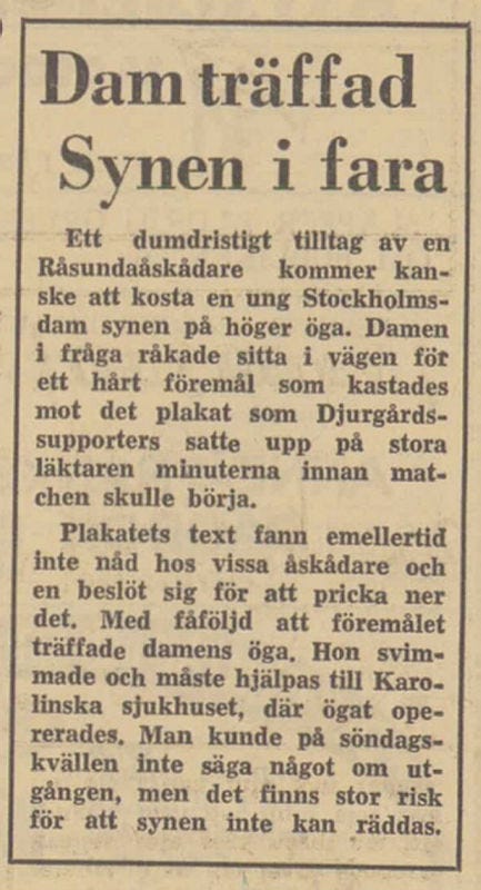 A young woman was injured in the eye in the stands of Råsunda in the final round in 1959, which was reported by DN.